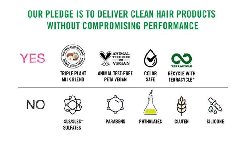 OUR PLEDGE IS TO DELIVER CLEAN HAIR PRODUCTS WITHOUT COMPROMISING PERFORMANCE.