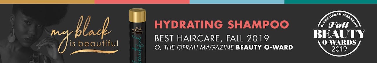 My Black is Beautiful. Hydrating Shampoo. Best Hair Care, Fall 2019. O, the Oprah Magazine Beauty O Award.