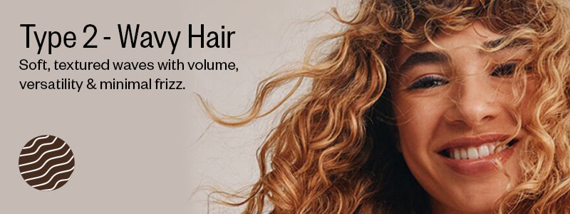 Type 2 — Wavy Hair. Soft, textured waves with volume, versatility & minimal frizz.