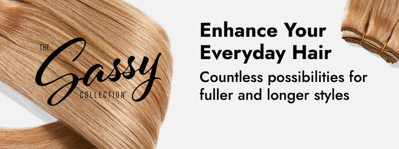 The Sassy Collection | Enhance Your Everyday Hair. Countless possibilities for fuller and longer styles.